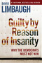 Guilty By Reason of Insanity (Why The Democrats Must Not Win) by David Limbaugh, 9781621579885