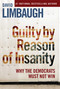 Guilty By Reason of Insanity (Why The Democrats Must Not Win) by David Limbaugh, 9781621579885