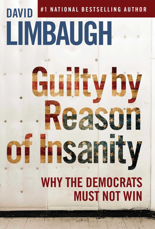 Guilty By Reason of Insanity (Why The Democrats Must Not Win) by David Limbaugh, 9781621579885