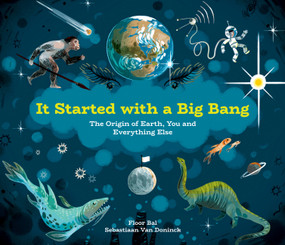 It Started with a Big Bang (The Origin of Earth, You and Everything Else) by Floor Bal, Sebastiaan Van Doninck, 9781525302558