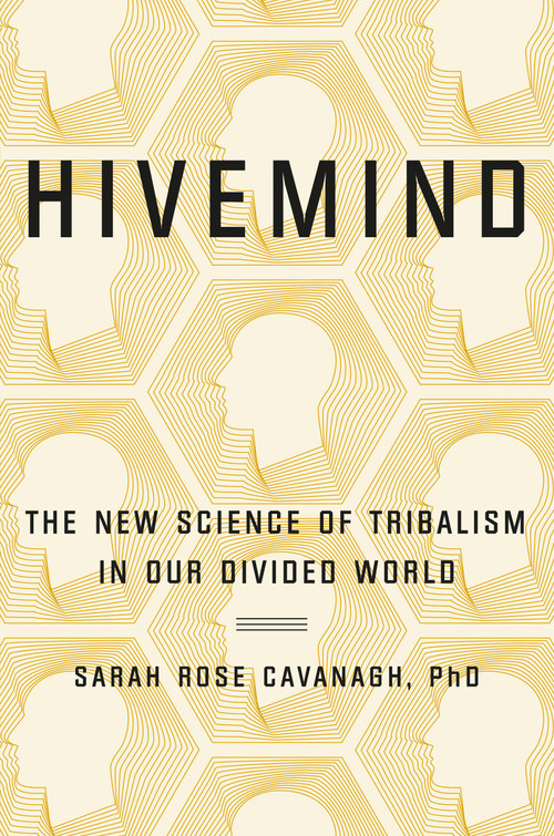 Hivemind (The New Science of Tribalism in Our Divided World) by Sarah Rose Cavanagh, 9781538713327