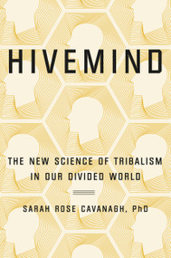 Hivemind (The New Science of Tribalism in Our Divided World) by Sarah Rose Cavanagh, 9781538713327