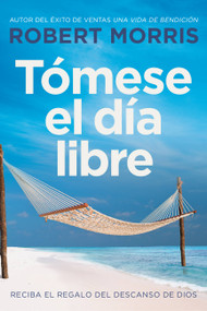 Tómese el día libre (Reciba el regalo del descanso de Dios) (Spanish Edition) by Robert Morris, Max Lucado, 9781546035350