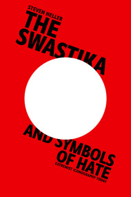 The Swastika and Symbols of Hate (Extremist Iconography Today) by Steven Heller, 9781621537199