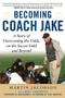 Becoming Coach Jake (A Story of Overcoming the Odds, on the Soccer Field and Beyond) by Martin Jacobson, Bill Saporito, Don Garber, Kyle Martino, 9781510742222