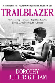 Trailblazer (A Pioneering Journalist's Fight to Make the Media Look More Like America) - 9781546083450 by Dorothy Butler Gilliam, 9781546083450