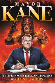 Mayor Kane (My Life in Wrestling and Politics) - 9781546085843 by Glenn Jacobs, 9781546085843
