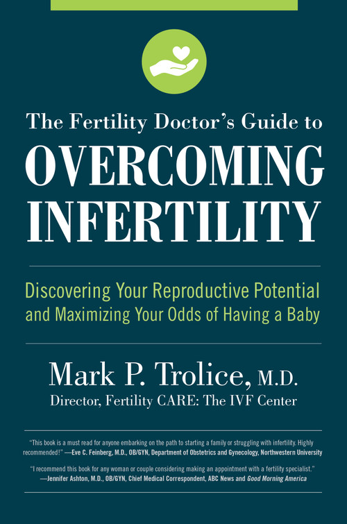 The Fertility Doctor's Guide to Overcoming Infertility (Discovering Your Reproductive Potential and Maximizing Your Odds of Having a Baby) by Mark P. Trolice M.D., 9781558329584