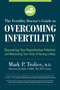 The Fertility Doctor's Guide to Overcoming Infertility (Discovering Your Reproductive Potential and Maximizing Your Odds of Having a Baby) by Mark P. Trolice M.D., 9781558329584
