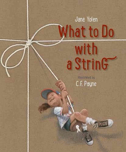 What to Do with a String by Jane Yolen, C. F. Payne, 9781568463223