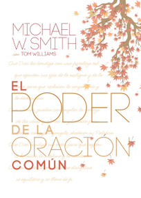 El poder de la oración común (El señor te bendiga y te guarde) (Spanish Edition) by Michael W. Smith, 9781617954467