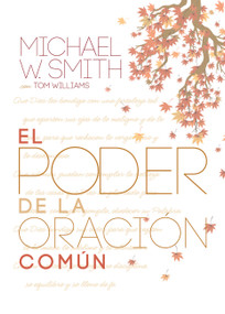 El poder de la oración común (El señor te bendiga y te guarde) (Spanish Edition) by Michael W. Smith, 9781617954467