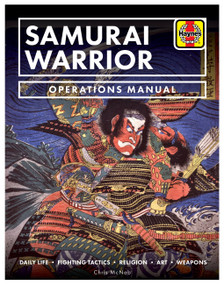 Samurai Warrior Operations Manual (Daily Life * Fighting Tactics * Religion * Art * Weapons) by Chris McNab, 9781785215629