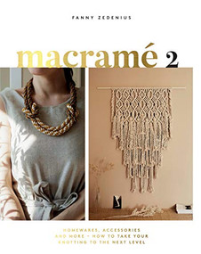 Macrame 2 (Accessories, Homewares & More - How to Take Your Knotting to the Next Level) by Fanny Zedenius, 9781787134102