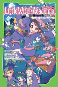 Little Witch Academia (light novel) (The Nonsensical Witch and the Country of the Fairies) by Momo Tachibana, Eku Uekura, Yoh Yoshinari, 9781975356781