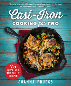 Cast-Iron Cooking for Two (75 Quick and Easy Skillet Recipes) by Joanna Pruess, Noah Fecks, Mark Kelly, 9781510748033