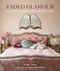 Faded Glamour (Inspirational interiors and beautiful homes) by Pearl Lowe, 9781782497912