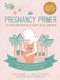 The Pregnancy Primer (The Expectant Mother's Guide to All 9 Months) by Melanie J. Pellowski, 9781510745858