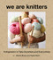 We Are Knitters (Knitspiration to Take Anywhere and Everywhere) by Alberto Bravo, Pepita Marín, 9781419736124