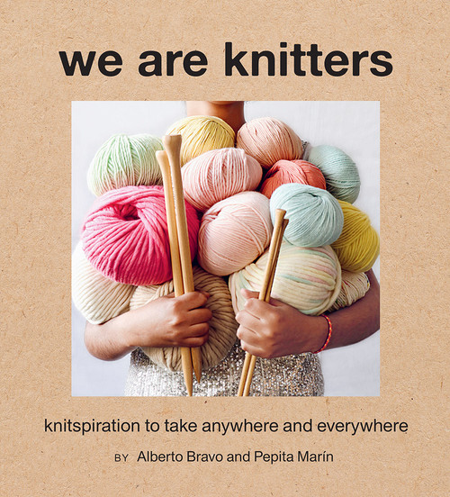 We Are Knitters (Knitspiration to Take Anywhere and Everywhere) by Alberto Bravo, Pepita Marín, 9781419736124