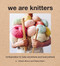 We Are Knitters (Knitspiration to Take Anywhere and Everywhere) by Alberto Bravo, Pepita Marín, 9781419736124