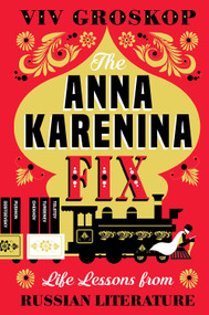 The Anna Karenina Fix (Life Lessons from Russian Literature) - 9781419735189 by Viv Groskop