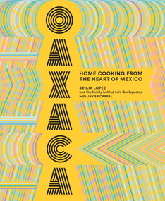 Oaxaca (Home Cooking from the Heart of Mexico) by Bricia Lopez, Javier Cabral, 9781419735424
