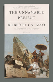 The Unnamable Present - 9781250251213 by Roberto Calasso, Richard Dixon, 9781250251213