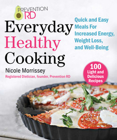Prevention RD's Everyday Healthy Cooking (Quick and Easy Meals for Increased Energy, Weight Loss, and Well-Being) - 9781510747883 by Nicole Morrissey, 9781510747883