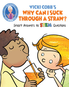 Vicki Cobb's Why Can I Suck Through a Straw? (Smart Answers to STEM Questions) by Vicki Cobb, 9781631583469