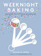 Weeknight Baking (Recipes to Fit Your Schedule) by Michelle Lopez, 9781501189876