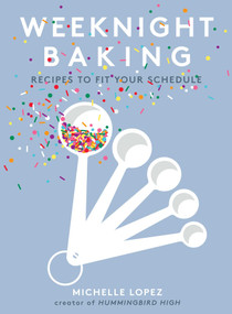 Weeknight Baking (Recipes to Fit Your Schedule) by Michelle Lopez, 9781501189876