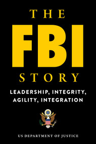 The FBI Story (Leadership, Integrity, Agility, Integration) by U.S. Department of Justice, 9781510750524
