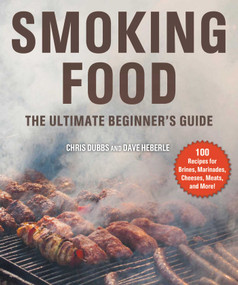 Smoking Food (The Ultimate Beginner's Guide) - 9781510745322 by Chris Dubbs, Dave Heberle, Jay Marcinowski, 9781510745322