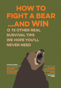 How to Fight a Bear...and Win (And 72 Other Real Survival Tips We Hope You'll Never Need) - 9781645171348 by Bathroom Readers' Institute, 9781645171348
