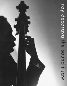 Roy DeCarava: the sound i saw by Roy DeCarava, Sherry Turner DeCarava, Radiclani Clytus, 9781644230107
