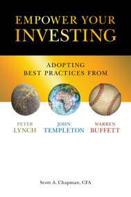 Empower Your Investing (Adopting Best Practices From John Templeton, Peter Lynch, and Warren Buffett) by Scott A. Chapman, CFA, 9781642932386