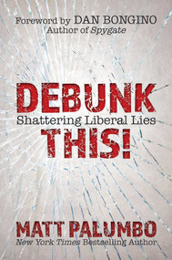 Debunk This! (Shattering Liberal Lies) by Matt Palumbo, Dan Bongino, 9781642933048