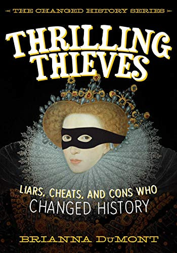 Thrilling Thieves (Thrilling Thieves: Liars, Cheats, and Cons Who Changed History) - 9781510751385 by Brianna DuMont, 9781510751385
