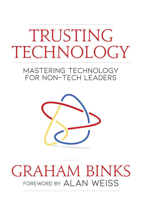 Trusting Technology (Mastering Technology for Non-Tech Leaders) by Graham Binks, Alan Weiss, 9781642932720