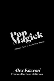 Pop Magick (A Simple Guide to Bending Your Reality) by Alex Kazemi, Rose McGowan, 9781682618806