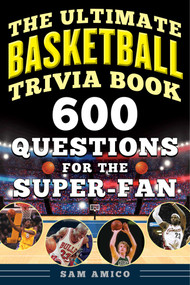 The Ultimate Basketball Trivia Book (600 Questions for the Super-Fan) by Sam Amico, 9781683583080
