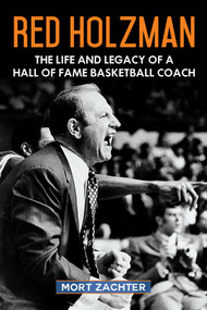 Red Holzman (The Life and Legacy of a Hall of Fame Basketball Coach) by Mort Zachter, 9781683582885
