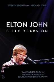 Elton John: Fifty Years On (The Complete Guide to the Musical Genius of Elton John and Bernie Taupin) by Stephen Spignesi, Michael Lewis, 9781642933277