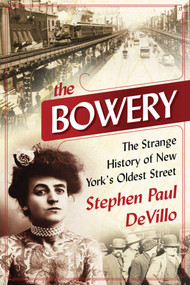 The Bowery (The Strange History of New York's Oldest Street) - 9781510751682 by Stephen Paul DeVillo, 9781510751682