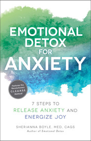 Emotional Detox for Anxiety (7 Steps to Release Anxiety and Energize Joy) by Sherianna Boyle, 9781507212103