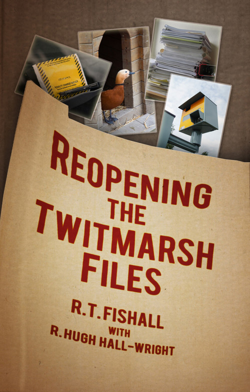 Reopening the Twitmarsh Files by R. T. Fishall, R. Hugh Hall-Wright, 9780752458670