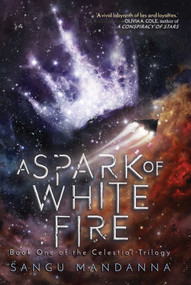 A Spark of White Fire (Book One of the Celestial Trilogy) - 9781510742451 by Sangu Mandanna, 9781510742451