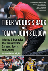 Tiger Woods's Back and Tommy John's Elbow (Injuries and Tragedies That Transformed Careers, Sports, and Society) by Jonathan Gelber, 9781683582588