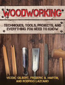 Woodworking (Techniques, Tools, Projects, and Everything You Need to Know) by Vicenç  Gilbert, Frederic A. Martín, Rodrigo Lazcano, 9781510740426
